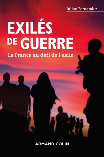 Julian Fernandez - Exilés de guerre - La France au défi de l'asile.