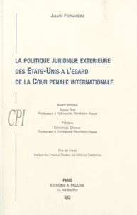 La politique juridique extérieure des Etats-Unis à l'égard de la Cour pénale internationale