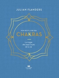 Julian Flanders - Mon petit livre des chakras - La magie des sept roues de la vie.