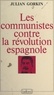 Julian Gorkin et André Bercoff - Les Communistes contre la révolution espagnole.