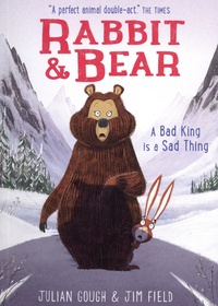 Julian Gough et Jim Field - Rabbit & Bear  : A Bad King is a Sad Thing.