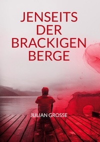 Julian Grosse - Jenseits der Brackigen Berge - Lyrische Texte einer suchenden Seele.