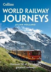 Julian Holland - World Railway Journeys - Discover 50 of the world’s greatest railways.