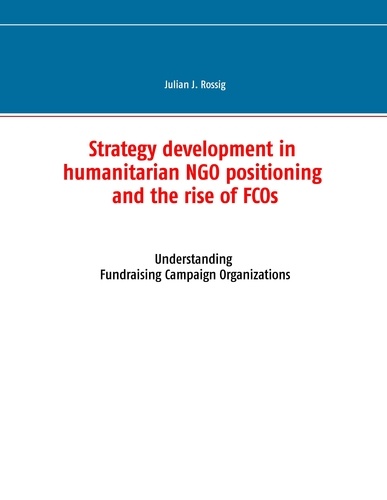 Strategy development in humanitarian NGO positioning and the rise of FCOs. Understanding Fundraising Campaign Organizations