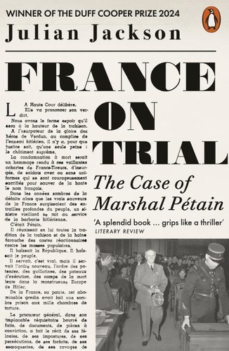 Julian Jackson - France on Trial - The Case of Marshal Pétain.