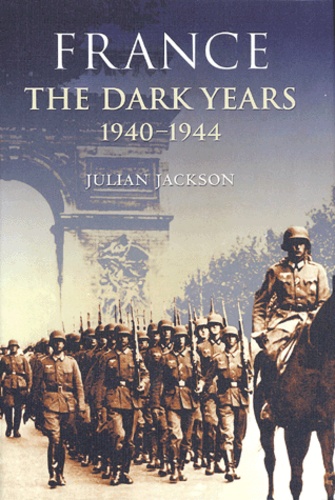 Julian Jackson - France. The Dark Years 1940-1944.