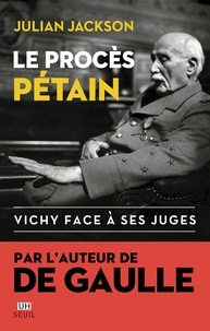Julian Jackson - Le procès Pétain - Vichy face à ses juges.