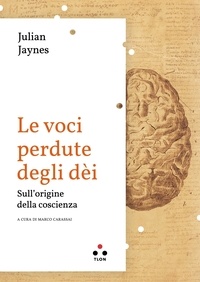 Julian Jaynes et Marco Carassai - Le voce perdute degli dèi - Sulle origini della coscienza.