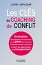 Julian Jencquel - Les clés du coaching de conflit - Exemples, témoignages et exercices pour gérer les tensions professionnelles et privées et saisir les opportunités de changement.