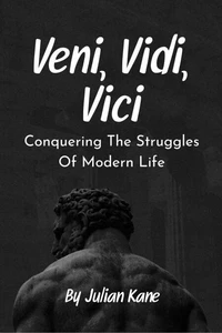 Veni, Vidi, Vici: Conquering The Struggles Of Modern Life