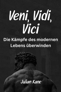 Veni, Vidi, Vici: Die Kämpfe des modernen Lebens überwinden