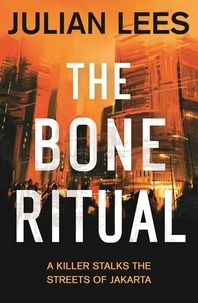 Julian Lees - The Bone Ritual - a gripping thriller set in the teeming streets of contemporary Jakarta.