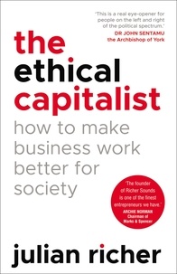 Julian Richer - The Ethical Capitalist: How to Make Business Work Better for Society.