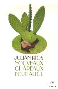 Juliàn Ríos - Nouveaux Chapeaux pour Alice.
