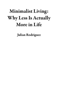 Minimalist Living: Why Less Is Actually More in Life