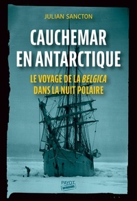 Julian Sancton - Cauchemar en Antarctique - Le voyage de la Belgica dans la nuit polaire.