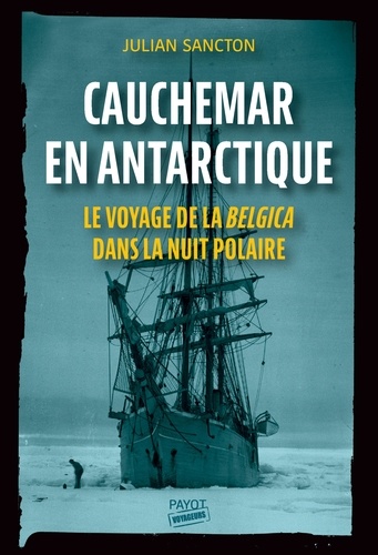 Cauchemar en Antarctique. Le voyage de la Belgica dans la nuit polaire