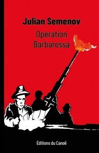 Julian Semenov - Opération Barbarossa.
