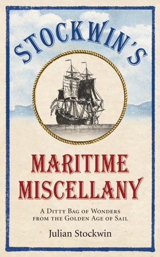 Julian Stockwin - Stockwin's Maritime Miscellany - A Ditty Bag of Wonders from the Golden Age of Sail.
