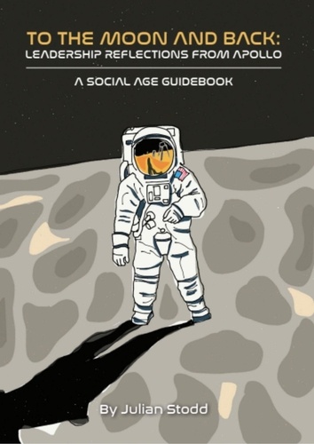  Julian Stodd - To The Moon and Back - Leadership Reflections from Apollo - Social Leadership Guidebooks.