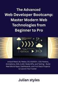The Advanced  Web Developer Bootcamp: Master Modern Web Technologies from Beginner to Pro
