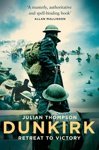 Julian Thompson - Dunkirk - Retreat to Victory.