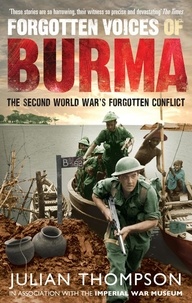 Julian Thompson - Forgotten Voices of Burma - The Second World War's Forgotten Conflict.