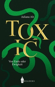Juliana Alt - Toxic - Von Ende oder Ewigkeit.