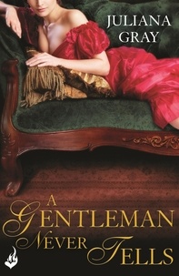 Juliana Gray - A Gentleman Never Tells: Affairs By Moonlight Book 2.