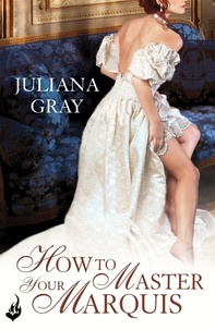 Juliana Gray - How To Master Your Marquis: Princess In Hiding Book 2.