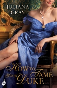 Juliana Gray - How To Tame Your Duke: Princess In Hiding Book 1.