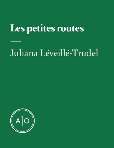Juliana Léveillé-Trudel - Les petites routes.