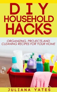 DIY Household Hacks: Organizing, Projects &amp; Cleaning Recipes for your Home