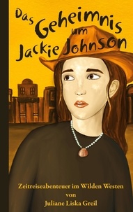 Juliane Liska Greil - Das Geheimnis um Jackie Johnson.