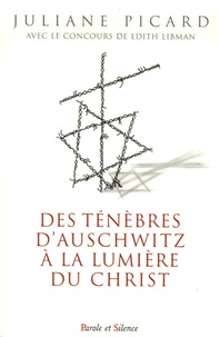Juliane Picard - Des ténèbres d'Auschwitz à la lumière du Christ.