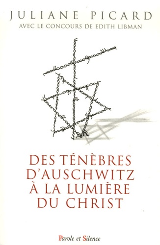 Juliane Picard - Des ténèbres d'Auschwitz à la lumière du Christ.