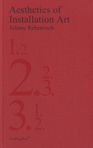 Juliane Rebentisch - Aesthetics of Installation Art.