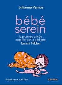 Julianna Vamos et Aurore Petit - Bébé serein - Sa première année inspirée par la pédiatre Emmi Pikler.