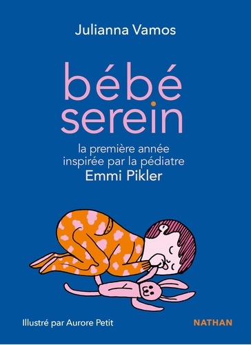 Bébé serein. Sa première année inspirée par la pédiatre Emmi Pikler