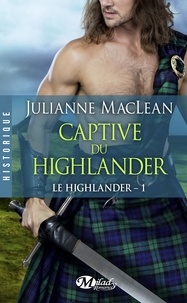 Julianne Maclean - Captive du Highlander - Le Highlander, T1.