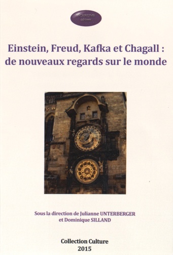 Julianne Unterberger et Dominique Silland - Einstein, Freud, Kafka et Chagall : de nouveaux regards sur le monde.