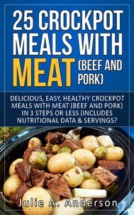  Julie A. Anderson - 25 Crock Pot Meals With Meat (Beef and Pork) - Crockpot Meals Series, #1.