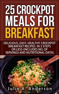  Julie A. Anderson - 25 Crockpot Meals for Breakfast - Crockpot Meals Series, #3.
