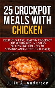  Julie A. Anderson - 25 Crockpot Meals with Chicken - Crockpot Meals Series, #2.