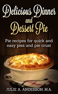  Julie A. Anderson - Delicious Dinner and Dessert Pie - Food and Nutrition Series.