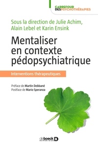 Julie Achim et Martin Debbané - Mentaliser en contexte pédopsychiatrique - Interventions thérapeutiques.
