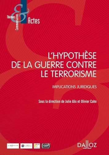 Julie Alix et Olivier Cahn - L'hypothèse de la guerre contre le terrorisme - Implications juridiques.