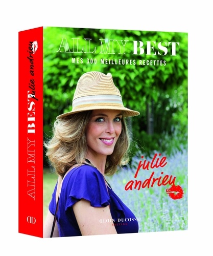 All my best by Julie Andrieu. Mes 300 meilleures recettes