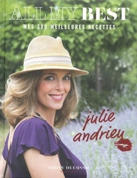 Julie Andrieu - All my best - mes 300 meilleures recettes by Julie Andrieu.