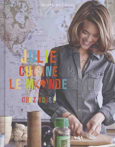 Julie Andrieu - Julie cuisine le monde... chez vous !.